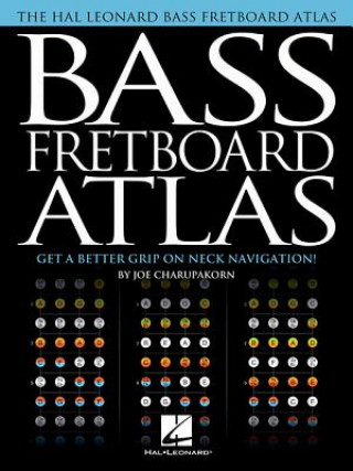 Kniha Bass Fretboard Atlas: Get a Better Grip on Neck Navigation! Joe Charupakorn