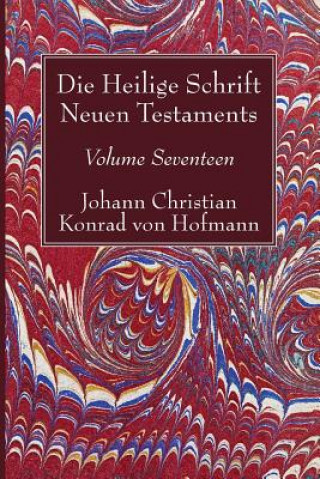 Kniha Die Heilige Schrift Neuen Testaments, Volume Seventeen Johann Christian Konrad von Hofmann