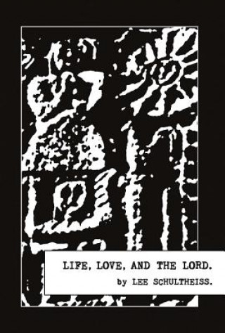 Kniha Life, Love, and the Lord.: Volume 1 Lee Schultheiss