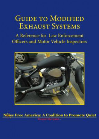 Knjiga Guide to Modified Exhaust Systems: A Reference for Law Enforcement Officers and Motor Vehicle Inspectors Noise Free America