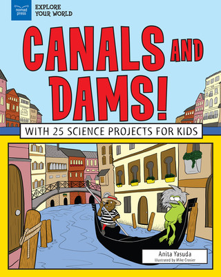Carte Canals and Dams!: With 25 Science Projects for Kids Anita Yasuda