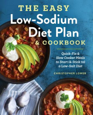 Książka The Easy Low Sodium Diet Plan and Cookbook: Quick-Fix and Slow Cooker Meals to Start (and Stick To) a Low Salt Diet Christopher Lower