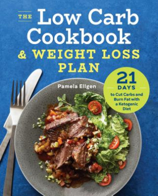 Könyv The Low Carb Cookbook & Weight Loss Plan: 21 Days to Cut Carbs and Burn Fat with a Ketogenic Diet Pamela Ellgen
