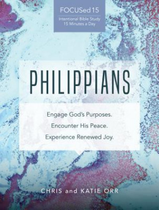 Knjiga Philippians [focused15 Study Series]: Engage God's Purposes, Encounter His Peace, Experience Renewed Joy Katie Orr