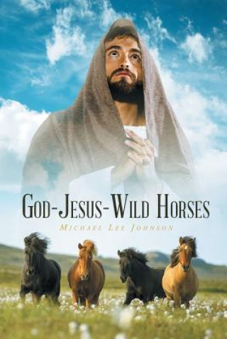 Knjiga God-Jesus-Wild Horses Michael Lee Johnson