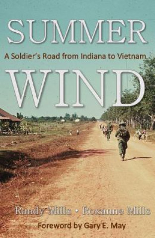 Knjiga Summer Wind: A Soldier's Road from Indiana to Vietnam Randy and Roxanne Mills