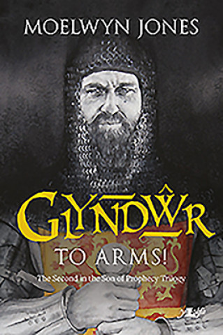 Könyv Son of Prophecy: Glyndwr - To Arms! Moelwyn Jones