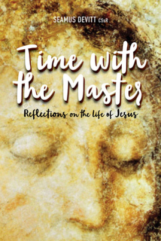 Könyv Time with the Master: Reflections on the Life of Jesus Seamus devitt