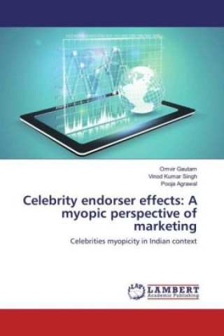 Книга Celebrity endorser effects: A myopic perspective of marketing Omvir Gautam