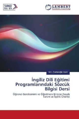 Kniha Ingiliz Dili Egitimi Programlarindaki Sözcük Bilgisi Dersi Arzu Sarlanoglu Vural