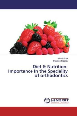 Könyv Diet & Nutrition: Importance In the Speciality of orthodontics Ashish Arya