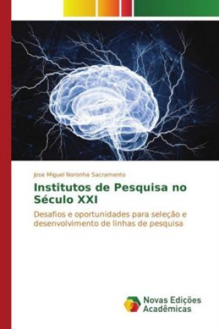 Книга Institutos de Pesquisa no Século XXI Jose Miguel Noronha Sacramento