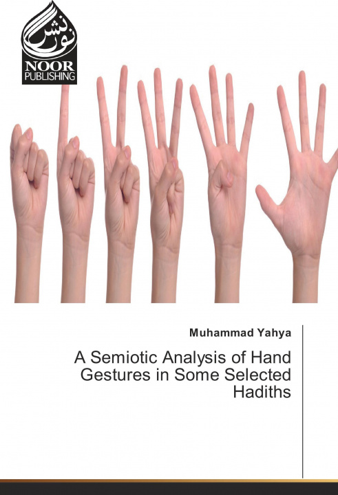 Книга A Semiotic Analysis of Hand Gestures in Some Selected Hadiths Muhammad Yahya