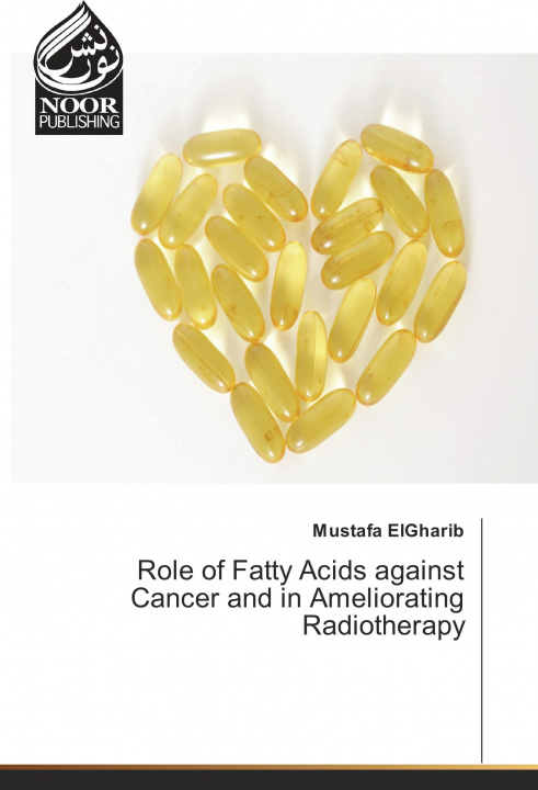 Kniha Role of Fatty Acids against Cancer and in Ameliorating Radiotherapy Mustafa ElGharib