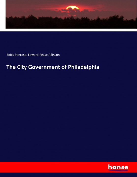 Книга City Government of Philadelphia Boies Penrose