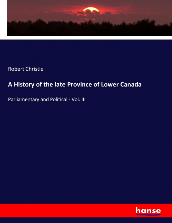 Carte A History of the late Province of Lower Canada Robert Christie