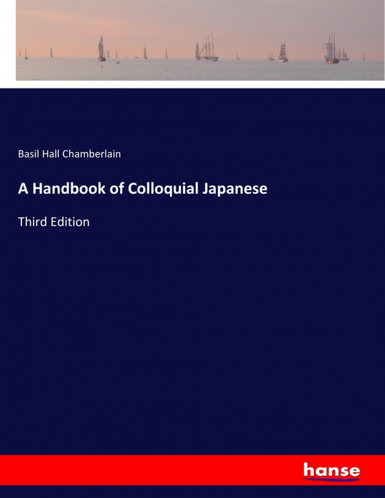 Kniha A Handbook of Colloquial Japanese Basil Hall Chamberlain