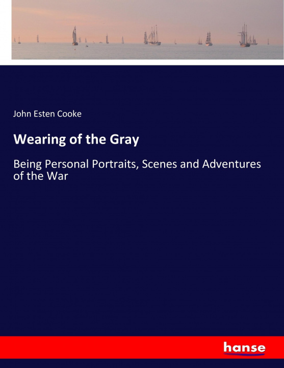 Kniha Wearing of the Gray John Esten Cooke