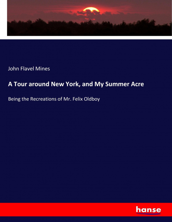 Könyv Tour around New York, and My Summer Acre John Flavel Mines