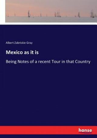 Knjiga Mexico as it is Albert Zabriskie Gray