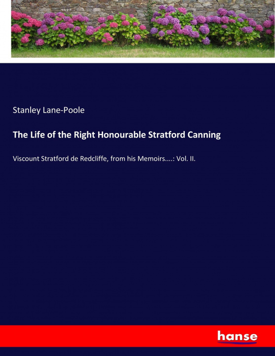 Kniha Life of the Right Honourable Stratford Canning Stanley Lane-Poole
