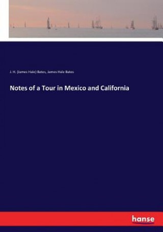 Carte Notes of a Tour in Mexico and California J. H. (James Hale) Bates
