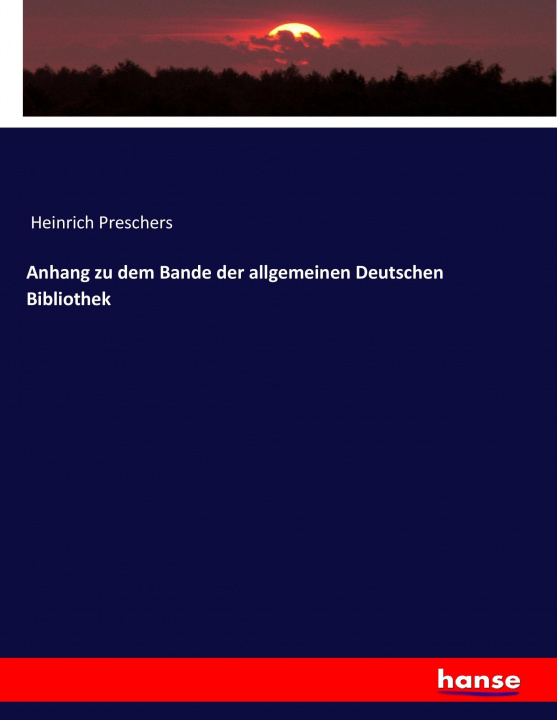 Knjiga Anhang zu dem Bande der allgemeinen Deutschen Bibliothek Heinrich Preschers