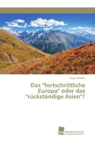 Kniha Das "fortschrittliche Europa" oder das "rückständige Asien"? Yagut Abdalla