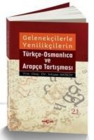 Kniha Gelenekcilerle Yenilikcilerin Türkce-Osmanlica ve Arapca Tartismasi Musa Aksoy