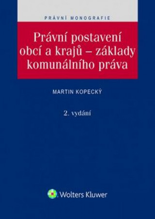 Kniha Právní postavení obcí a krajů – základy komunálního práva Martin Kopecký