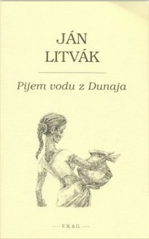 Kniha Pijem vodu z Dunaja Jan Litvák
