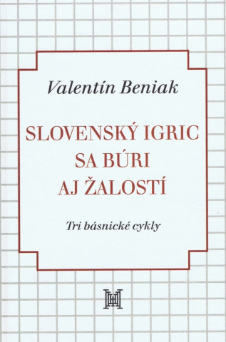 Kniha Slovenský Igric sa búri aj žalostí Valentín Beniak