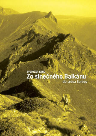 Książka Zo slnečného Balkánu do srdca Európy Svetozár Krno