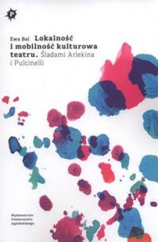 Book Lokalnosc i mobilnosc kulturowa teatru Ewa Bal