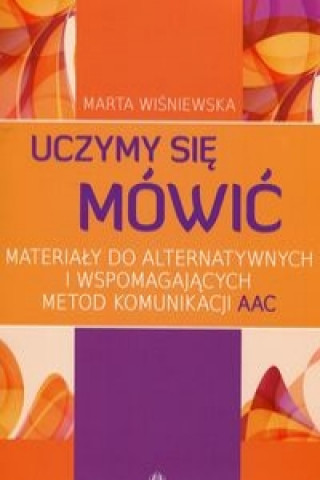 Kniha Uczymy sie mowic Materialy do alternatywnych i wspomagajacych metod komunikacji AAC Marta Wisniewska