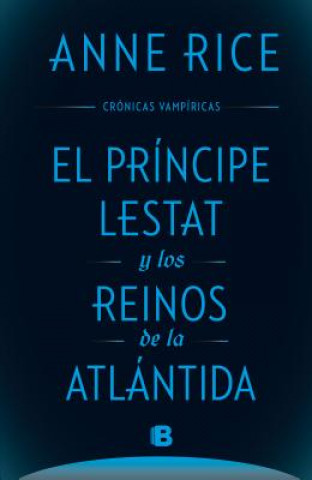 Kniha El Principe Lestat Y Los Reinos de la Atlantida/ Prince Lestat and the Realms of Atlantis Anne Rice
