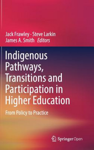 Book Indigenous Pathways, Transitions and Participation in Higher Education Jack Frawley