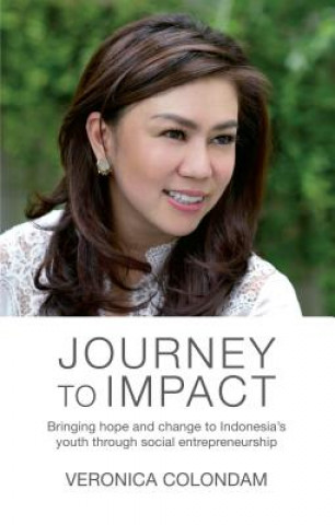 Kniha Journey to Impact: Bringing Hope and Change to Indonesia's Youth Through Social Entrepreneurship Veronica Colondam