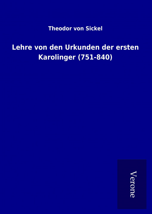 Kniha Lehre von den Urkunden der ersten Karolinger (751-840) Theodor Von Sickel