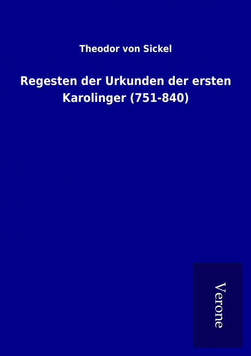 Książka Regesten der Urkunden der ersten Karolinger (751-840) Theodor Von Sickel