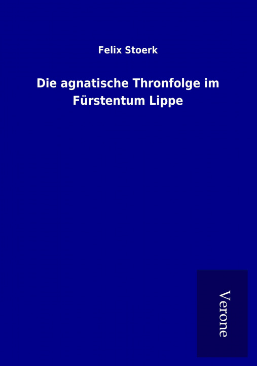 Könyv Die agnatische Thronfolge im Fürstentum Lippe Felix Stoerk