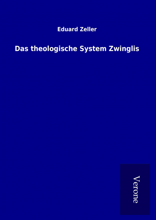 Könyv Das theologische System Zwinglis Eduard Zeller
