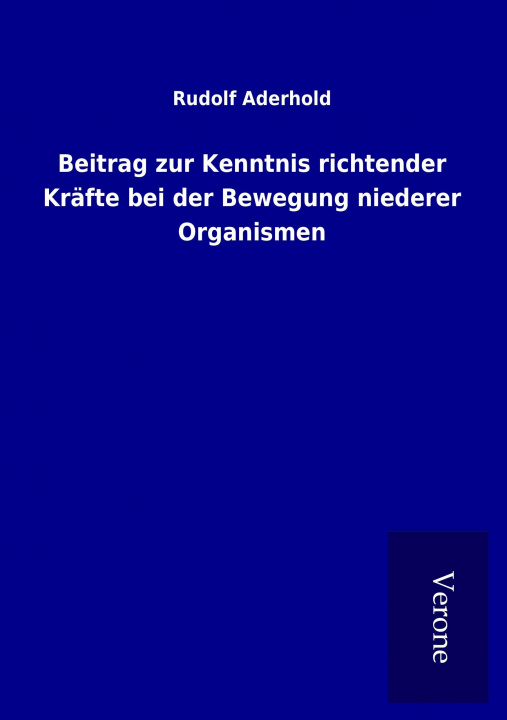 Książka Beitrag zur Kenntnis richtender Kräfte bei der Bewegung niederer Organismen Rudolf Aderhold