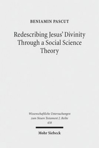 Kniha Redescribing Jesus' Divinity Through a Social Science Theory Beniamin Pascut