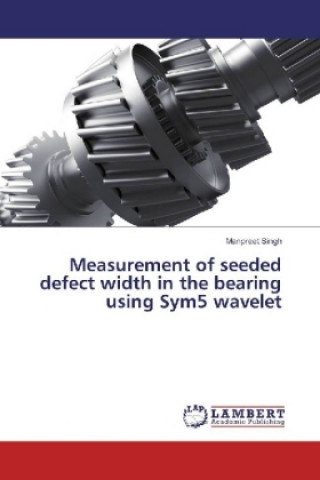 Book Measurement of seeded defect width in the bearing using Sym5 wavelet Manpreet Singh