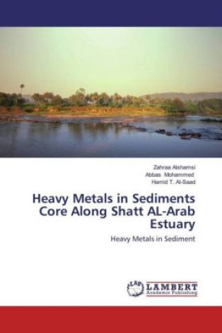 Knjiga Heavy Metals in Sediments Core Along Shatt AL-Arab Estuary Zahraa Alshamsi