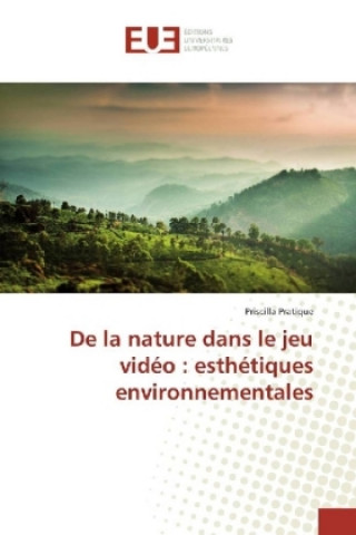 Kniha De la nature dans le jeu vidéo : esthétiques environnementales Priscilla Pratique