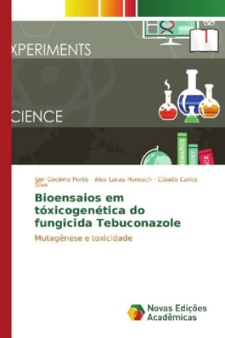 Könyv Bioensaios em tóxicogenética do fungicida Tebuconazole Igor Godinho Portis