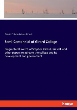 Kniha Semi-Centennial of Girard College George P. Rupp