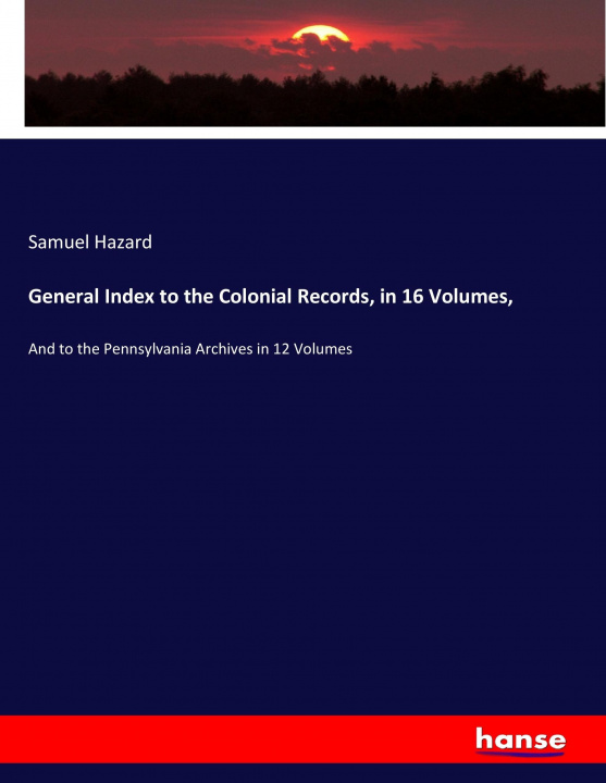 Książka General Index to the Colonial Records, in 16 Volumes, Samuel Hazard